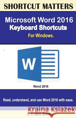 Microsoft Word 2016 Keyboard Shortcuts For Windows Books, U. C. 9781533598806 Createspace Independent Publishing Platform