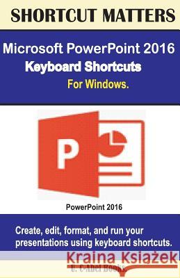 Microsoft PowerPoint 2016 Keyboard Shortcuts For Windows Books, U. C. 9781533598851 Createspace Independent Publishing Platform