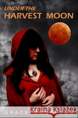 Under The Harvest Moon: A Blood Gem Novel Grace Roselynn 9781533599162
