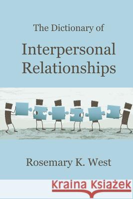 The Dictionary of Interpersonal Relationships Rosemary K. West 9781533599339 Createspace Independent Publishing Platform