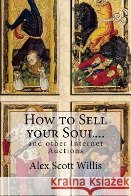 How to Sell your Soul... and other internet auctions Willis, Alex Scott 9781533599599