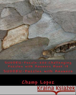 SUDOKU-Puzzle-200: Challenging Puzzles with Answers Book 19: SUDOKU-Puzzles with Answers Lopez, Champ 9781533600752 Createspace Independent Publishing Platform