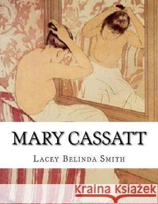 Mary Cassatt Lacey Belinda Smith 9781533600783 Createspace Independent Publishing Platform