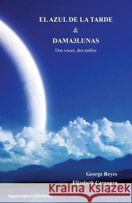 El Azul de la Tarde y Dama3Lunas: Dos Voces Dos Estilos Carranza, Elizabeth 9781533601476