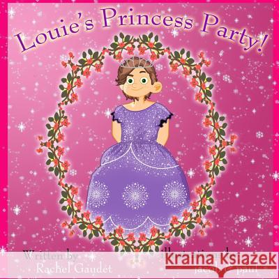 Louie's Princess Party! Rachel Gaudet Alton Brailovskiy Jacob &. Paul 9781533601742