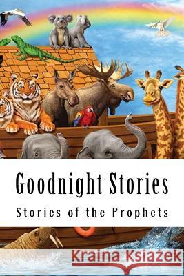 Goodnight Stories: Stories of the Prophets Children's Stories 9781533601865