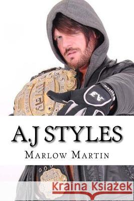 A.J Styles: The Phenomenal One Marlow J. Martin 9781533601995