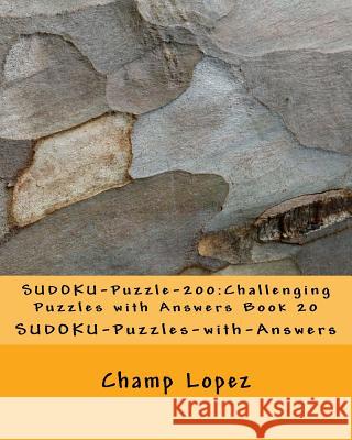 SUDOKU-Puzzle-200: Challenging Puzzles with Answers Book 20: SUDOKU-Puzzles-with-Answers Lopez, Champ 9781533602602 Createspace Independent Publishing Platform