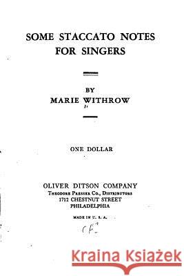 Some Staccato Notes for Singers Marie Withrow 9781533602930