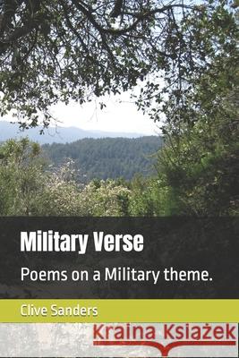 Military Verse: Poems on a Military theme. Sanders, Clive 9781533603661 Createspace Independent Publishing Platform