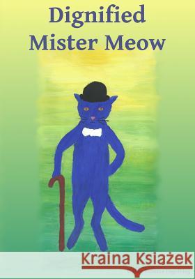 Dignified Mister Meow Esther Rebecca Engelking Esther Rebecca Engelking 9781533604071 Createspace Independent Publishing Platform