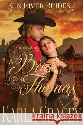 Mail Order Bride - A Bride for Thomas: Sweet Clean Inspirational Frontier Historical Western Mail Order Bride Mystery Romance Karla Gracey 9781533604132 Createspace Independent Publishing Platform