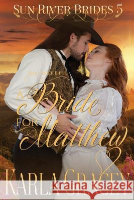 Mail Order Bride - A Bride for Matthew: Sweet Clean Historical Western Mail Order Bride inspirational Romance Gracey, Karla 9781533604606 Createspace Independent Publishing Platform
