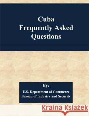 Cuba Frequently Asked Questions U. S. Department of Commerce             Penny Hill Press 9781533605238 Createspace Independent Publishing Platform