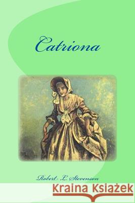 Catriona Robert Louis Stevenson Edinson Saguez 9781533606068 Createspace Independent Publishing Platform