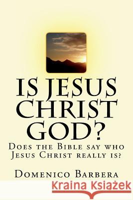 Is Jesus Christ God?: Does the Bible Say Who Jesus Christ Really Is? D. B. Domenic 9781533606778 Createspace Independent Publishing Platform