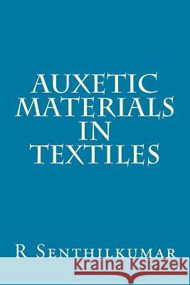 Auxetic Materials in Textiles R. Senthilkumar 9781533606884 Createspace Independent Publishing Platform