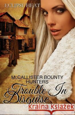 Trouble in Disguise: McCallister Bounty Hunters Gem Sivad 9781533607669 Createspace Independent Publishing Platform