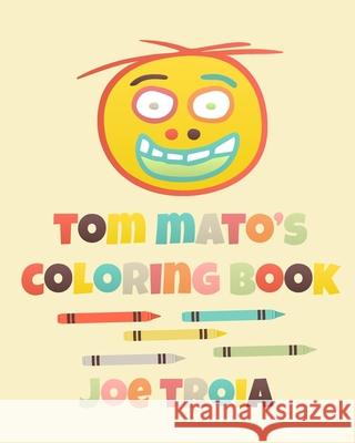 Tom Mato's Coloring Book Joe Troia 9781533607911 Createspace Independent Publishing Platform