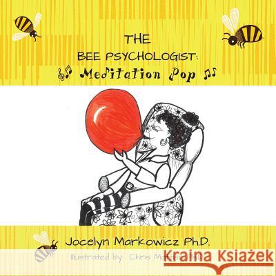 The Bee Psychologist: Meditation Pop Jocelyn Markowic Chris Mattis 9781533607997 Createspace Independent Publishing Platform