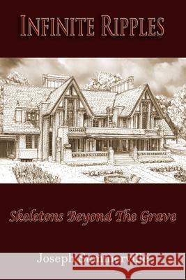 Infinite Ripples: Skeletons Beyond The Grave Summerville, Joseph 9781533608017 Createspace Independent Publishing Platform