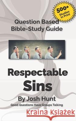 Question-based Bible Study Guides -- Respectable Sins: Good Questions Have Groups Talking Hunt, Josh 9781533608253