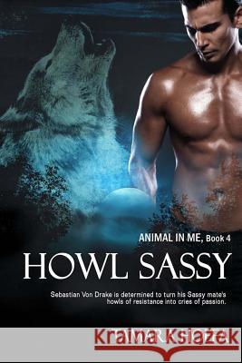 Howl Sassy: The Animal in Me series: Book 4 Hoffa, Tamara 9781533608369 Createspace Independent Publishing Platform