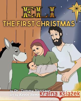 Eli: The First Christmas Dr Tommy Harrison Kevin Semmendinger Cindy Murdoch 9781533609991