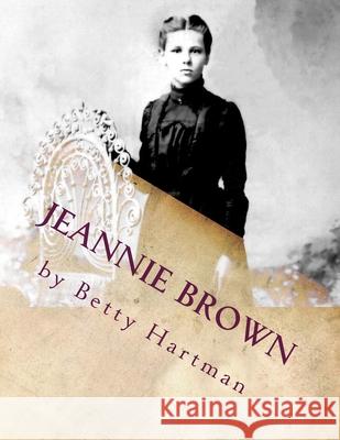 Jeannie Brown Betty Hartman 9781533610423 Createspace Independent Publishing Platform
