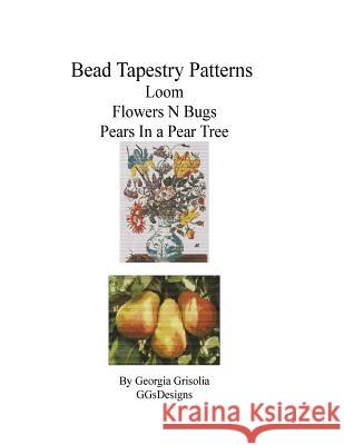 Bead Tapestry Patterns Loom Flowers N Bugs Pears In a Pear Tree Grisolia, Georgia 9781533610652 Createspace Independent Publishing Platform