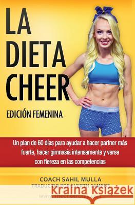 LA DIETA CHEER (Edición Femenina): Un plan de 60 días para ayudar a hacer partner más fuerte, hacer gimnasia intensamente y verse con fiereza en las c Campos, Everth 9781533610898