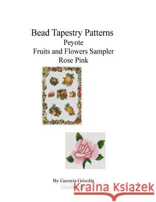 Bead Tapestry Patterns Peyote Fruits and Flowers Sampler Rose Pink Georgia Grisolia 9781533611017 Createspace Independent Publishing Platform