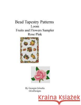 Bead Tapestry Patterns loom Fruits and Flowers Sampler Rose Pink Grisolia, Georgia 9781533611079 Createspace Independent Publishing Platform