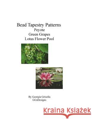 Bead Tapestry Patterns Peyote Green Grapes Lotus Flower Pool Georgia Grisolia 9781533611512 Createspace Independent Publishing Platform