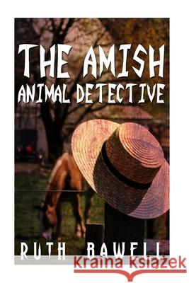 The Amish Animal Detective (Amish Mystery and Suspense) Ruth Bawell 9781533612199 Createspace Independent Publishing Platform