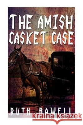 The Amish Casket Case (Amish Mystery and Suspense) Ruth Bawell 9781533612212 Createspace Independent Publishing Platform