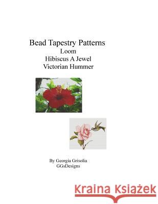 Bead Tapestry Patterns loom Hibiscus A Jewel Victorian Hummer Grisolia, Georgia 9781533614049 Createspace Independent Publishing Platform