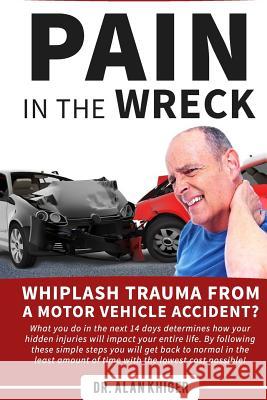 Pain in the Wreck Dr Alan Khiger 9781533614148 Createspace Independent Publishing Platform