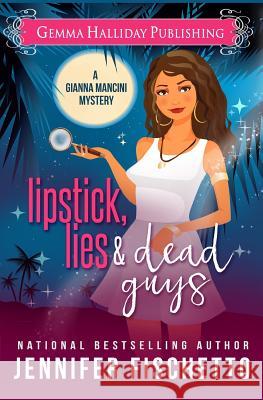 Lipstick, Lies & Dead Guys Jennifer Fischetto 9781533614438 Createspace Independent Publishing Platform