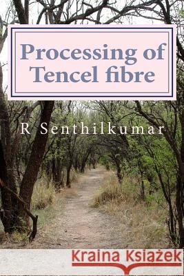 Processing of Tencel material Senthilkumar, R. 9781533615756 Createspace Independent Publishing Platform