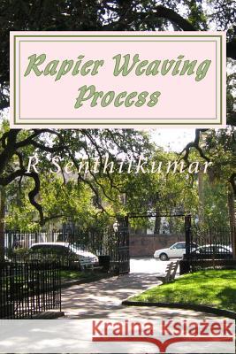 Rapier Weaving Process R. Senthilkumar 9781533617293 Createspace Independent Publishing Platform