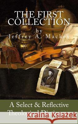 A Select & Reflective Theological Dictionary Jeffrey a. Mackey 9781533617460 Createspace Independent Publishing Platform