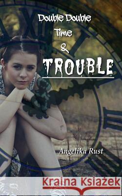 Double Double Time & Trouble Angelika Rust 9781533618429 Createspace Independent Publishing Platform