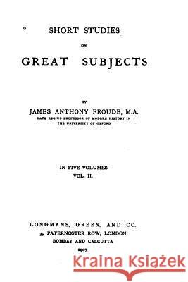 Short studies on great subjects Froude, James Anthony 9781533618818
