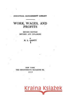 Work, Wages, and Profits Henry Laurence Gantt 9781533619709 Createspace Independent Publishing Platform