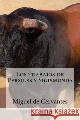 Los trabajos de Persiles y Sigismunda Edibooks 9781533620224 Createspace Independent Publishing Platform