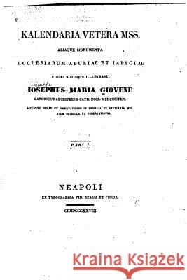 Kalendaria vetera mss. aliaque monumenta ecclesiarum Apuliae et Iapygiae Giovene, Giuseppe Maria 9781533621801