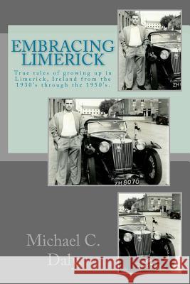 Embracing Limerick: True tales of growing up in the Limerick of 1930's and '50's Ireland Daly, Theresa M. 9781533621979