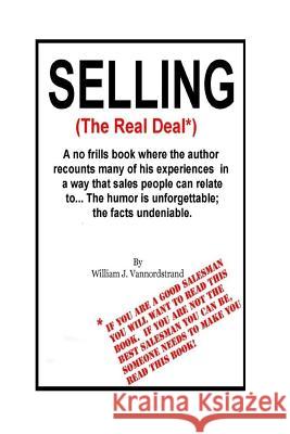 Selling: The Real Deal: A no frills book where the author recounts many of his experiences in a way that sales people can relat Miller, Carole Ann 9781533623119 Createspace Independent Publishing Platform