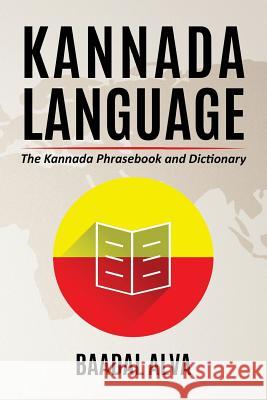 Kannada Language: The Kannada Phrasebook and Dictionary Baadal Alva 9781533623706